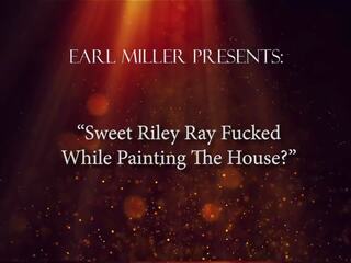 Sweet Riley Ray Fucked While Painting the House: HD dirty clip 3f